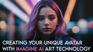 Creating Your Unique Avatar with Imagine AI Art Technology